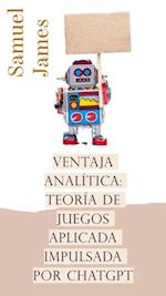 Ventaja Analitica: Teoria de Juegos Aplicada Impulsada por ChatGPT