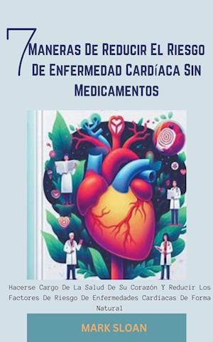 7 Maneras de Reducir el Riesgo de Enfermedad Cardíaca sin Medicamentos