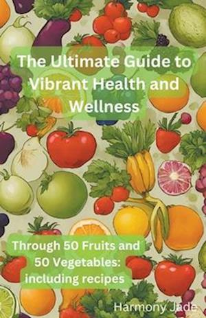 The Ultimate Guide to Vibrant Heath and Wellness