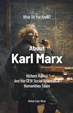 What Do You Know About Karl Marx?