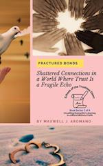 Fractured Bonds: Shattered Connections in a World Where Trust Is a Fragile Echo