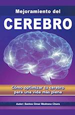 Mejoramiento del Cerebro. Cómo optimizar tu cerebro para una vida más plena.