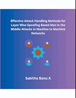 Effective Attack Handling Methods for Layer Wise Spoofing Based Man in the Middle Attacks in  Machine to Machine Networks