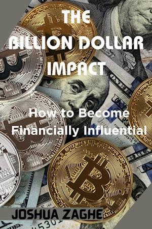 Billion Dollar Impact: How to Become Financially Influential