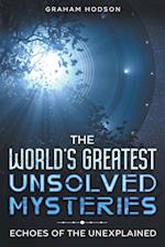 The World's Greatest Unsolved Mysteries  Echoes of the Unexplained