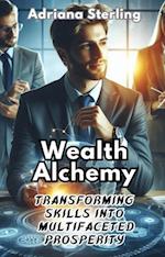 Wealth Alchemy: Transforming Skills into Multifaceted Prosperity