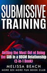 Submissive Training: Getting the Most Out of Being the SUB in a BDSM Relationship (2-in-1 Book)