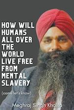 How Will Humans All Over the World Live Free from Mental Slavery