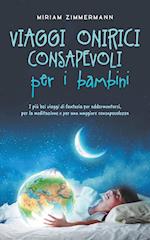 Viaggi onirici consapevoli per i bambini I più bei viaggi di fantasia per addormentarsi, per la meditazione e per una maggiore consapevolezza