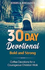 30 Day Devotional - Bold and Strong- Coffee Devotions for a Courageous Christian Walk