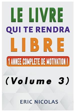 Le LIVRE qui te rendra LIBRE - Vol.3 - Une année complète de motivation !