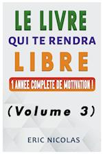 Le LIVRE qui te rendra LIBRE - Vol.3 - Une année complète de motivation !