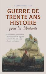 Guerre de Trente Ans Histoire pour les débutants Circonstances, déroulement et conséquences de la guerre de Trente Ans et le long chemin vers la paix