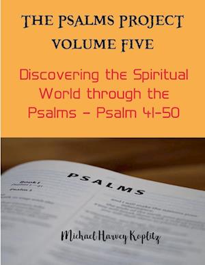 The Psalms Project Volume Five - Discovering the Spiritual World through the Psalms - Psalm 41-50