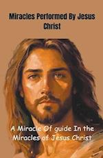 Miracles Performed By Jesus Christ