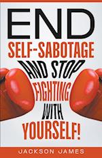 End Self-Sabotage and Stop Fighting with Yourself