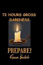 72 Hours Gross Darkness Prepare!