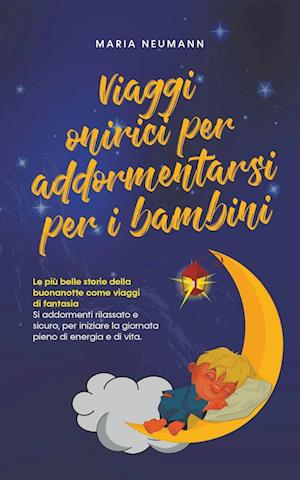 Viaggi onirici per addormentarsi per i bambini Le più belle storie della buonanotte come viaggi di fantasia Si addormenti rilassato e sicuro, per iniziare la giornata pieno di energia e di vita.