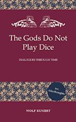 The Gods Do Not Play Dice - Dialogues through Time