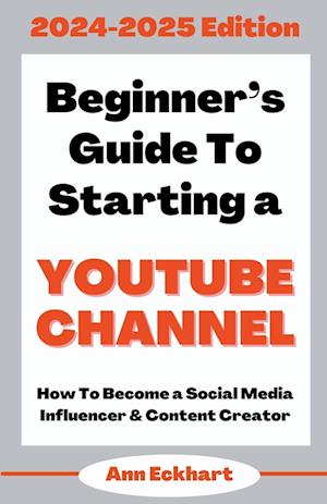 Beginner's Guide To Starting a YouTube Channel 2024-2025 Edition