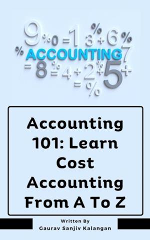 Accounting 101: Learn Cost Accounting From A To Z