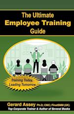 The Ultimate Employee Training Guide- Training Today, Leading Tomorrow