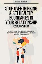 Stop Overthinking & Set Healthy Boundaries In Your Relationship (2 Books in 1)