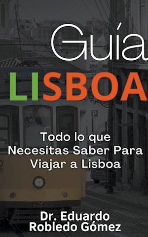 Guía Lisboa Todo lo que Necesitas Saber Para Viajar a Lisboa