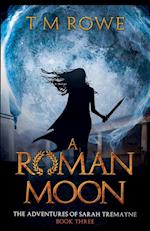 A Roman Moon - The Adventures of Sarah Tremayne Book Three