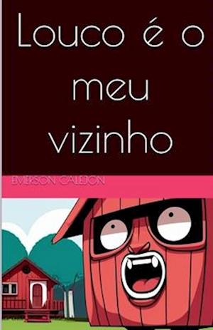 Louco é o meu vizinho