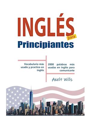 Inglés  para  Principiantes Vocabulario Más Usado y Practico en Inglés - 2000 Palabras más Usadas en Inglés para Comunicarte