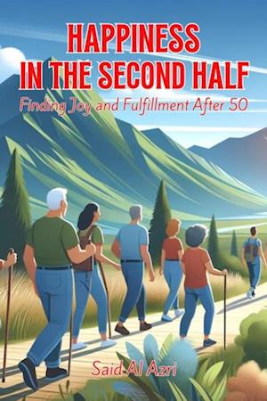 Happiness in the Second Half: Finding Joy and Fulfillment After 50