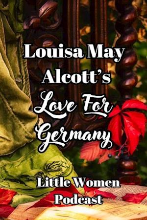 Little Women Podcast: Louisa May Alcott's Love For Germany