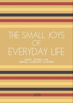 Small Joys of Everyday Life: Short Stories for German Language Learners