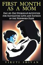 First Month as a Mom - Day-by-Day Stories & Activities for Navigating Love and Fatigue in the Newborn Haze