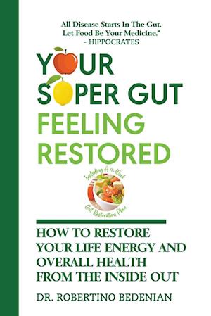 Your Super Gut Feeling Restored - How to Restore Your Life Energy and Overall Health from The Inside Out