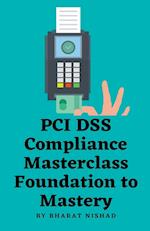 PCI DSS Compliance Masterclass - Foundation to Mastery