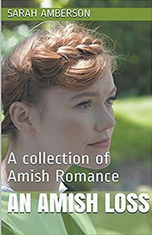 An Amish Loss A Collection of Amish Romance