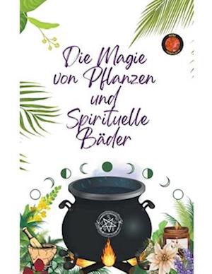 Die Magie von Pflanzen und Spirituelle Bäder