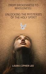 From Brokenness to Wholeness: Unlocking the Mysteries of the Holy Spirit