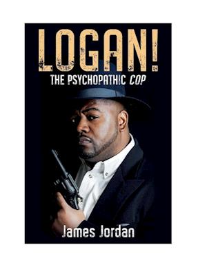 LOGAN! The Psychopathic Cop