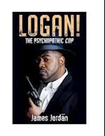 LOGAN! The Psychopathic Cop