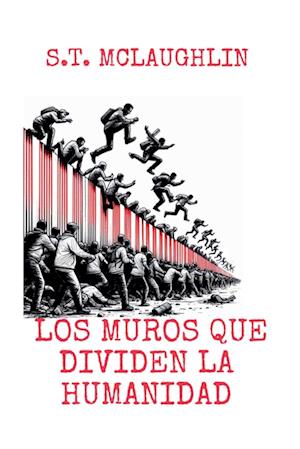 Los Muros que Dividen la Humanidad