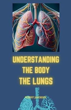 Understanding The Body The Lungs