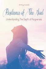 Resilience of The Soul Understanding The Depth of Forgiveness