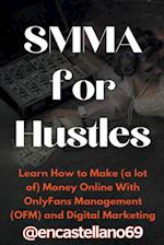 SMMA for Hustles Learn How to Make (a lot of) Money Online With OnlyFans Management (OFM) and Digital Marketing