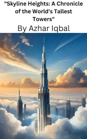 'Skyline Heights: A Chronicle of the World's Tallest Towers'