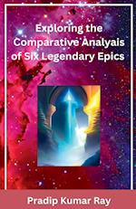 Exploring the Comparative Analyais of Six Legendary Epics