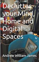 Declutter your Mind, Home and Digital Spaces