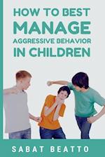 How To Best Manage Aggressive Behavior in Children